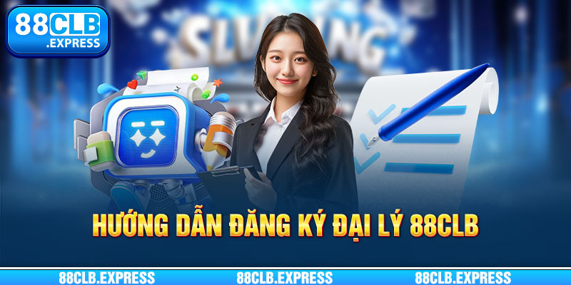 Hướng dẫn đăng ký đại lý 88CLB nhanh nhất 