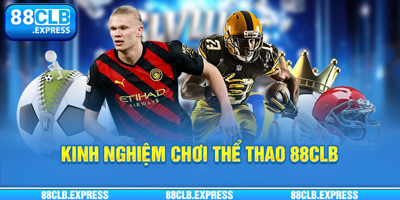 Rất nhiều sảnh Sports thể thao 88CLB kinh điển cùng kinh nghiệm từ cao thủ