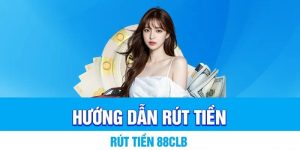 Rút tiền 88CLB Cực Nhanh Về Tài Khoản Chỉ Trong 3 Phút